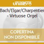 Bach/Elgar/Charpentier - Virtuose Orgel cd