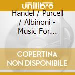 Handel / Purcell / Albinoni - Music For Trumpet And Organ: Handel, Purcell, Albinoni cd musicale di Georg Friedrich Handel / Purcell / Tomaso Albinoni