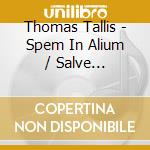 Thomas Tallis - Spem In Alium / Salve Intemerata cd