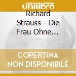 Richard Strauss - Die Frau Ohne Schatten cd