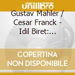 Gustav Mahler / Cesar Franck - Idil Biret: Archive Edition 5