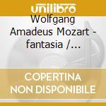 Wolfgang Amadeus Mozart - fantasia / sonatas cd