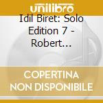Idil Biret: Solo Edition 7 - Robert Schumann cd musicale di Schumann Robert