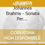 Johannes Brahms - Sonata Per Violoncello N.1 Op.38, N.2 Op.99 cd musicale di Johannes Brahms