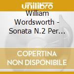 William Wordsworth - Sonata N.2 Per Violoncello Op.66, Scherzo Op.42, Sonata Per Violoncello Op.70 - Raphael Wallfisch cd