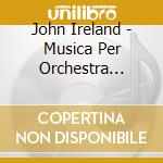 John Ireland - Musica Per Orchestra D'archi cd