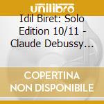 Idil Biret: Solo Edition 10/11 - Claude Debussy (2 Cd) cd