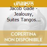 Jacob Gade - Jealousy, Suites Tangos And Waltzes (Sacd) cd musicale di Gade Jacob