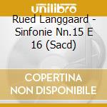 Rued Langgaard - Sinfonie Nn.15 E 16 (Sacd) cd
