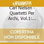 Carl Nielsen - Quartetti Per Archi, Vol.1: Opp.13 E 44, Quintetto In Sol Maggiore(Sacd) cd musicale di Carl Nielsen