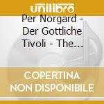 Per Norgard - Der Gottliche Tivoli - The Divine Circus (2 Sacd) cd musicale di Per NÃ˜rgard