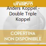 Anders Koppel - Double Triple Koppel cd