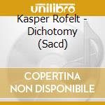 Kasper Rofelt - Dichotomy (Sacd) cd musicale