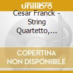 Cesar Franck - String Quartetto, Piano Quintet cd musicale di CÉsar Franck