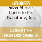 Silver Sheila - Concerto Per Pianoforte, 6 Preludes (d'apres Poemes De Baudelaire) cd