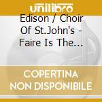 Edison / Choir Of St.John's - Faire Is The Heaven (Inni E Anthems) cd