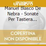 Manuel Blasco De Nebra - Sonate Per Tastiera (Integrale), Vol.1 cd musicale di BLASCO DE NEBRA MANU