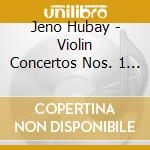 Jeno Hubay - Violin Concertos Nos. 1 & 2 cd musicale di JenÃ– Hubay