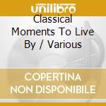 Classical Moments To Live By / Various cd