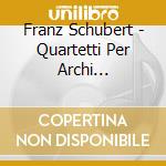 Franz Schubert - Quartetti Per Archi (integrale) Vol.5 cd musicale di SCHUBERT