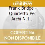Frank Bridge - Quartetto Per Archi N.1 'bologna', N.3 cd