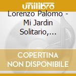 Lorenzo Palomo - Mi Jardin Solitario, Madrigal Y Cinco Canciones Sefardies cd musicale di Lorenzo Palomo