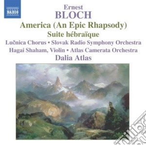 Ernest Bloch - America (An Epic Rhapsody) / Suite Hebraique cd musicale di Ernest Bloch