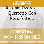 Antonin Dvorak - Quartetto Con Pianoforte Nn.1 E 2 cd