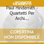 Paul Hindemith - Quartetti Per Archi (integrale), Vol.2 cd musicale di Paul Hindemith