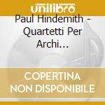 Paul Hindemith - Quartetti Per Archi (integrale), Vol.2 cd