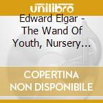 Edward Elgar - The Wand Of Youth, Nursery Suite, Dreamchildren cd musicale di ELGAR