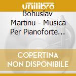 Bohuslav Martinu - Musica Per Pianoforte (integrale) Vol.5:6 Poche H 101, 5 Valzer H 5 cd musicale di Bohuslav Martinu