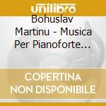 Bohuslav Martinu - Musica Per Pianoforte (integrale) Vol.5:6 Poche H 101, 5 Valzer H 5 cd