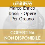 Marco Enrico Bossi - Opere Per Organo cd