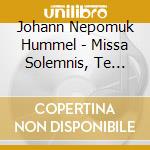 Johann Nepomuk Hummel - Missa Solemnis, Te Deum cd