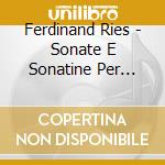 Ferdinand Ries - Sonate E Sonatine Per Pianoforte (integrale) , Vol.3 cd musicale di Ferdinand Ries
