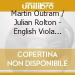 Martin Outram / Julian Rolton - English Viola Sonatas cd