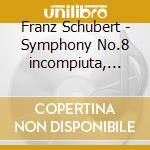 Franz Schubert - Symphony No.8 incompiuta, N.9 la Grande cd musicale di ARTISTI VARI