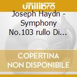 Joseph Haydn - Symphony No.103 rullo Di Timpano, N.104 cd
