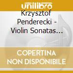 Krzysztof Penderecki - Violin Sonatas Nos. 1 & 2 cd musicale di PENDERECKI