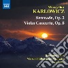 Mieczyslaw Karlowicz - Concerto Per Violino, Op.8, Serenata, Op.2 cd