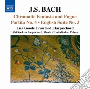 Johann Sebastian Bach - Fantasia Cromatica E Fuga Bwv 903, Partita N.4 Bwv 828, Suite Inglese N.3 cd musicale di Johann Sebastian Bach