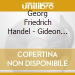 Georg Friedrich Handel - Gideon (Oratorio In 3 Parts) (2 Cd) cd