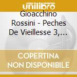 Gioacchino Rossini - Peches De Vieillesse 3, Album Pour Les Enfants Adolescents cd musicale di Gioachino Rossini