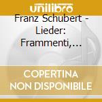 Franz Schubert - Lieder: Frammenti, Rarita', Versioni Alternative cd