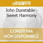 John Dunstable - Sweet Harmony cd musicale di John Dunstable