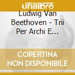 Ludwig Van Beethoven - Trii Per Archi E Pianoforte, Vol.5 cd musicale di Beethoven Ludwig Van