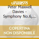 Peter Maxwell Davies - Symphony No.6, Time And The Raven, An Orkney Wedding With Sunrise cd musicale di Maxwell davies peter