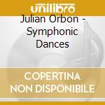 Julian Orbon - Symphonic Dances cd musicale di ORBON