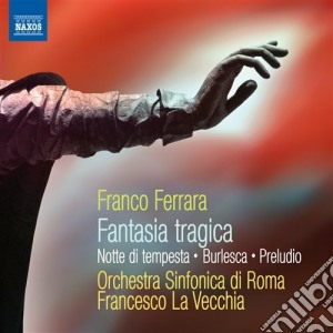 Franco Ferrara - Fantasia Tragica, Burlesca, Notte Di Tempesta, Preludio cd musicale di Franco Ferrara